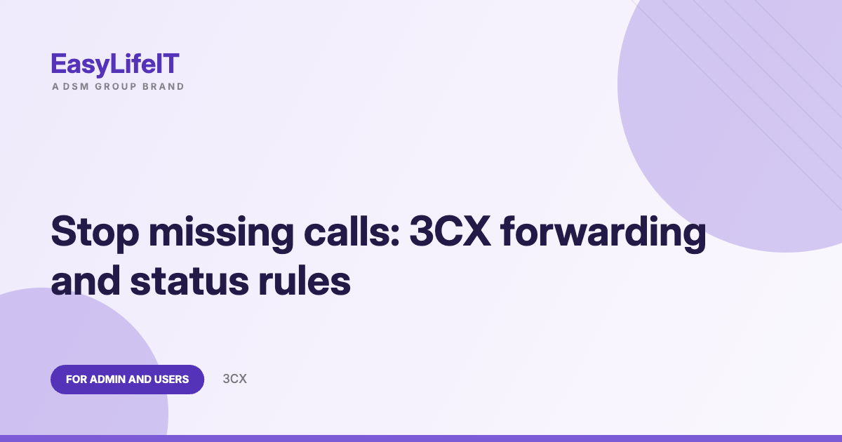 Stop missing calls: 3CX forwarding and status rules – EasyLifeIT guide