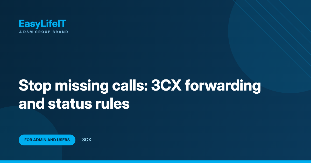 Stop missing calls: 3CX forwarding and status rules – EasyLifeIT guide