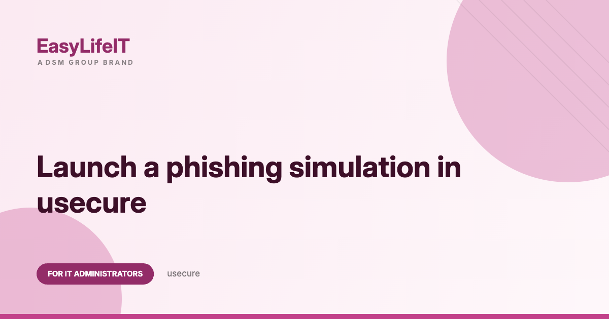 Launch a phishing simulation in usecure – EasyLifeIT guide