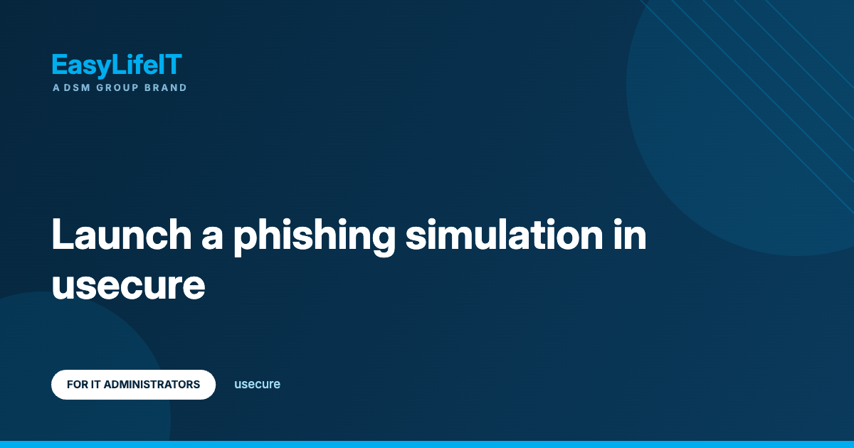 Launch a phishing simulation in usecure – EasyLifeIT guide